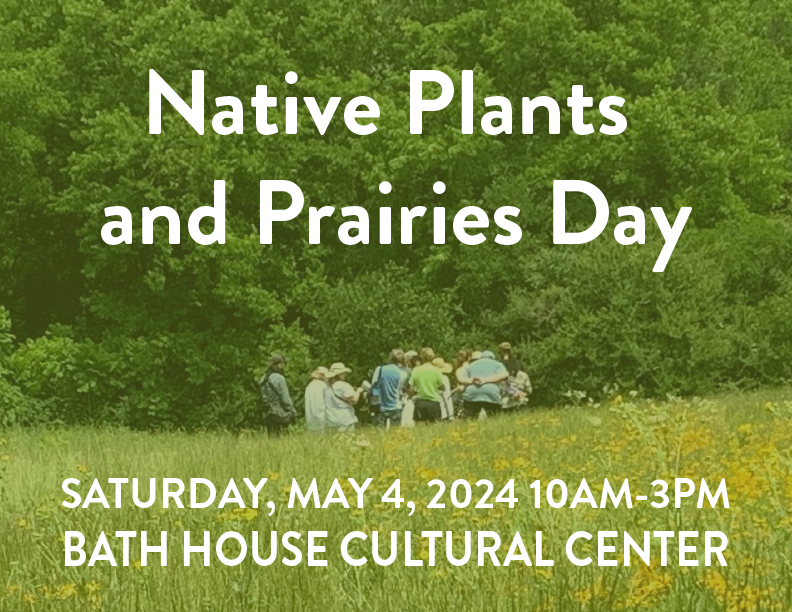 2024 Native Plants and Prairies Day Bath House Cultural Center